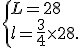  \{ L=28\\l=\frac{3}{4}\times   28 .